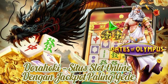 Dorahoki – Situs Slot Online Dengan Jackpot Paling Gede