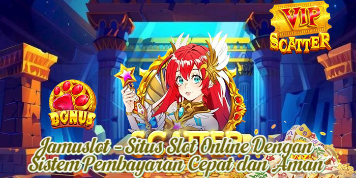 Jamuslot – Situs Slot Online Dengan Sistem Pembayaran Cepat dan Aman